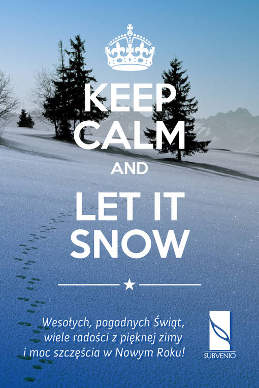 KEEP CALM AND LET IT SNOW! :)